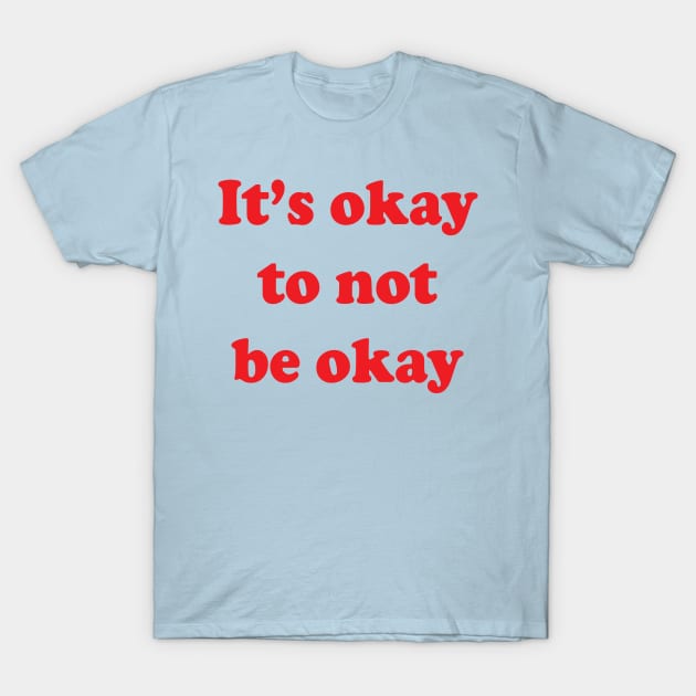 It's okay not to be okay T-Shirt by Brain Zaps Suck